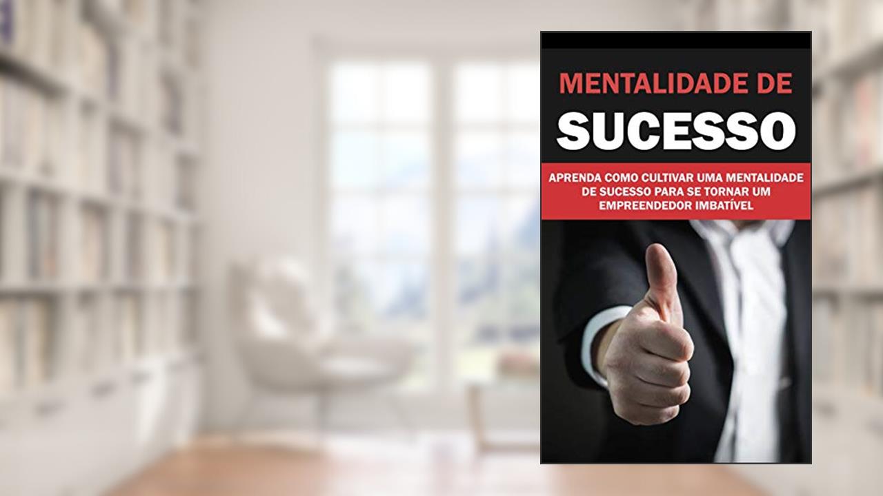 Capa de MENTALIDADE DE SUCESSO: APRENDA COMO CULTIVAR UMA MENTALIDADE DE SUCESSO PARA SE TORNAR UM EMPREENDEDOR IMBATÍVEL, do autor Rosinete Pinheiro