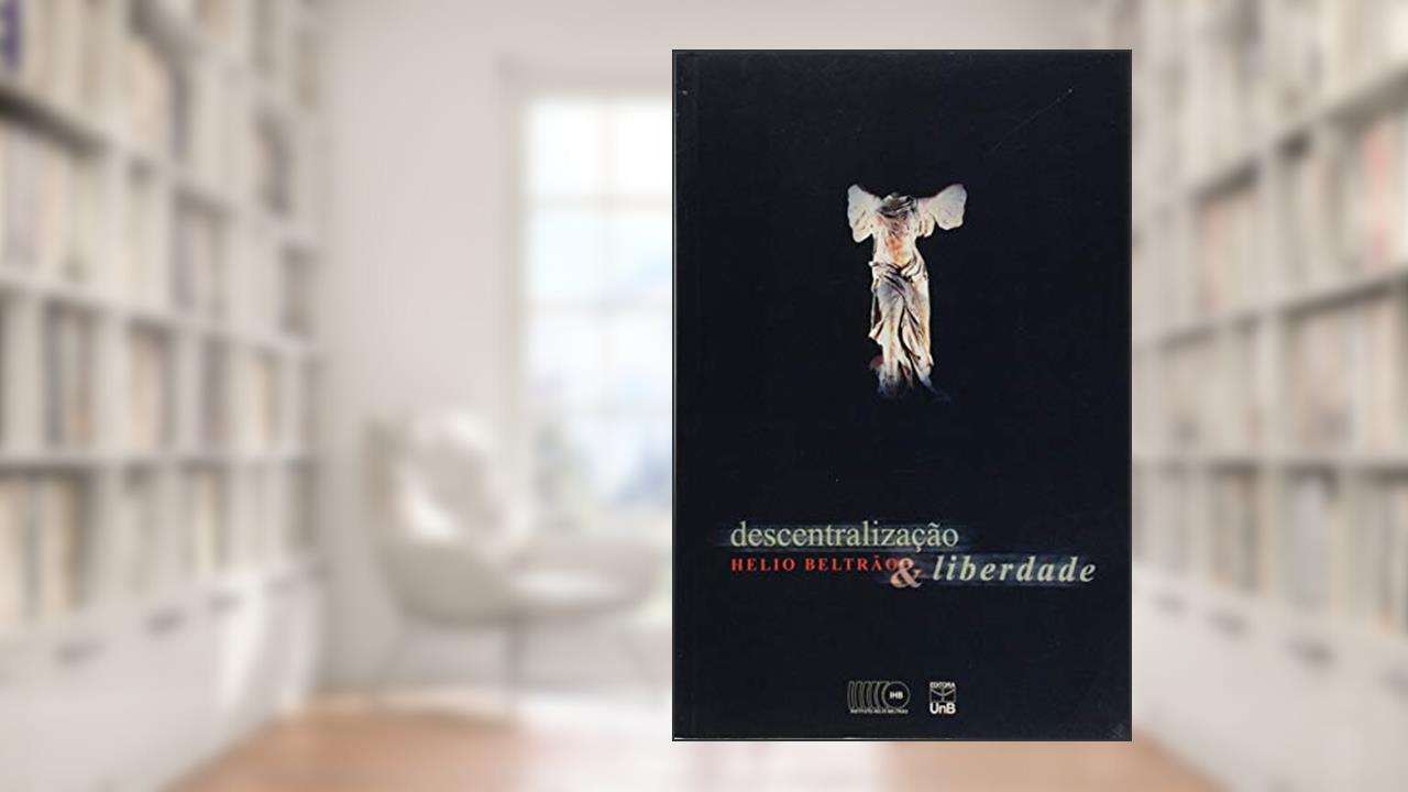 Capa de Descentralização e Liberdade, do autor Helio Beltrão