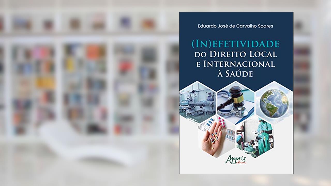 Capa de (in)efetividade do direito local e internacional à saúde, do autor Eduardo José de Carvalho Soares
