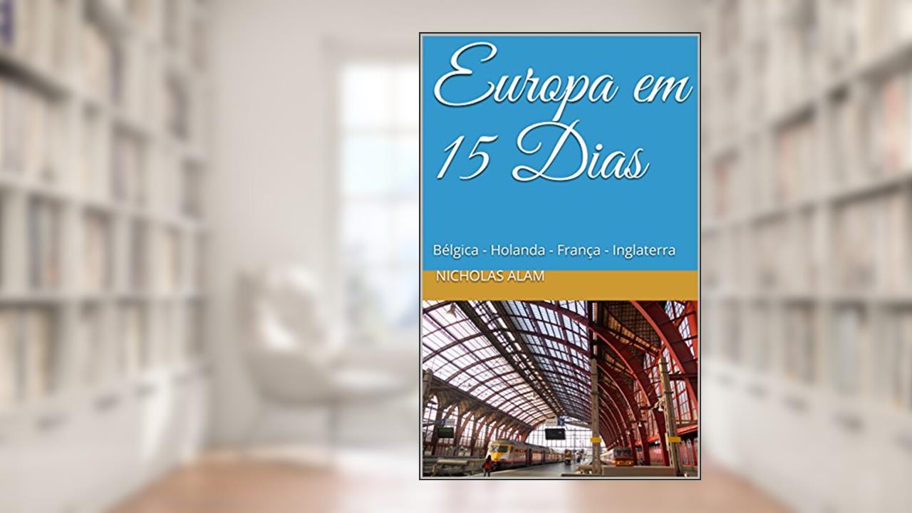 Capa de Europa em 15 Dias: Bruxelas - Amsterdam - Paris - Londres, do autor Nicholas Alam