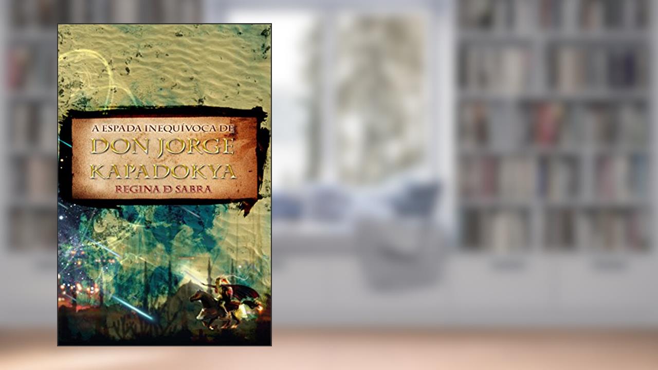 Capa de A Espada Inequívoca de Don Jorge Kapadokya (As Aventuras de Don Jorge Livro 1), do autor Regina de Sabra