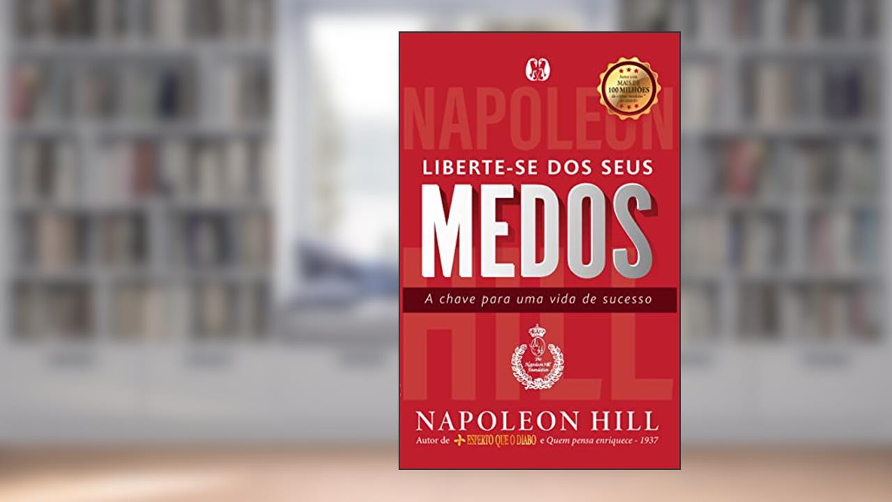 Liberte-se dos seus medos, do autor Napoleon Hill