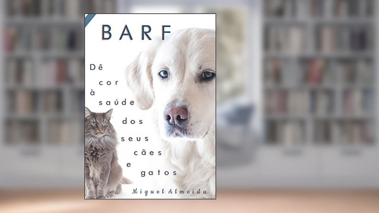 Capa de BARF : Dê cor à saúde dos seus cães e gatos, do autor Miguel Almeida