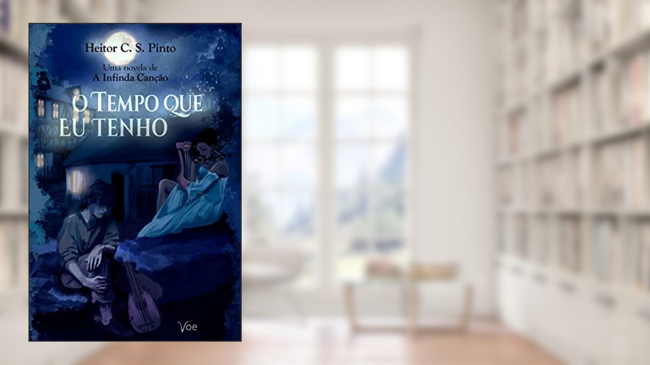 O Tempo que Eu Tenho (A Infinda Canção), do autor Heitor C. S. Pinto