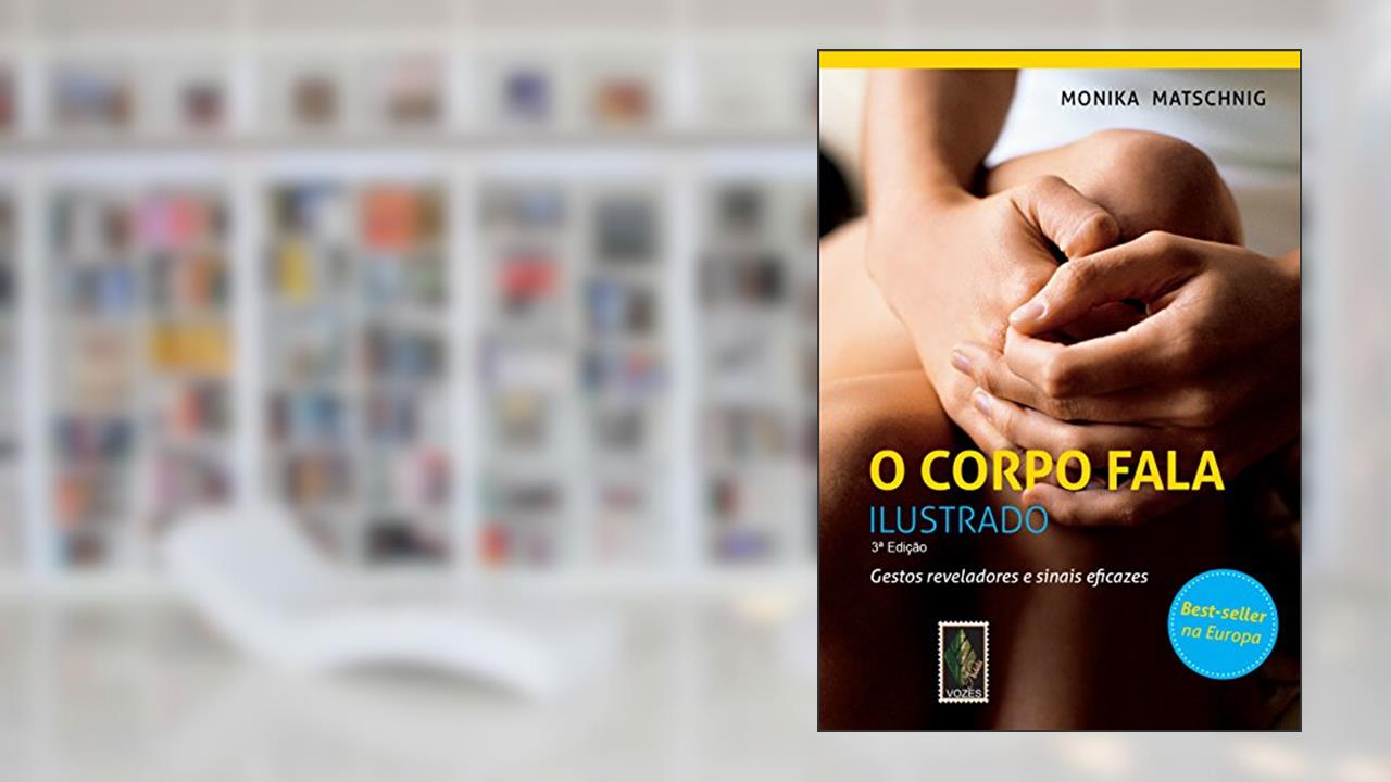 O corpo fala ilustrado: Gestos reveladores e sinais eficazes, do autor Monika Matschnig