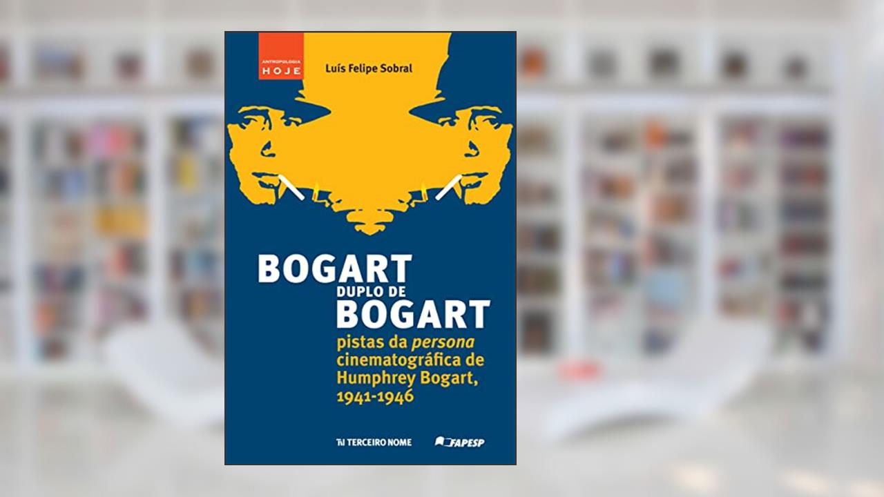Capa de Bogart duplo de Bogart: pistas da persona cinematográfica de Humphrey Bogart, 1941-1946, do autor Luís Felipe Sobral