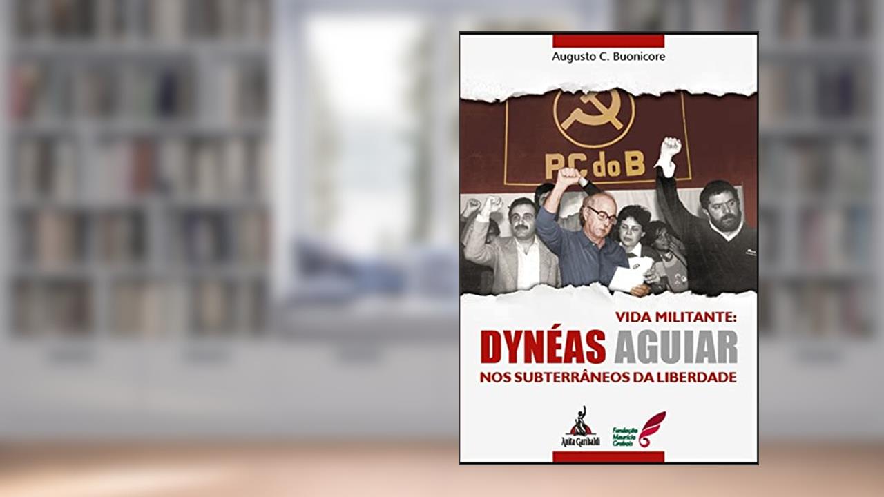 Capa de Vida Militante. Dynéas Aguiar - nos Subterrâneos da Liberdade, do autor Augusto César Buonicore