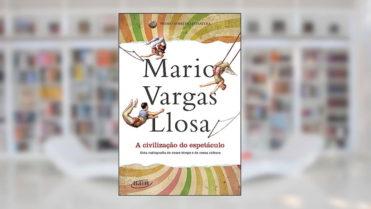 Capa de A civilização do espetáculo: Uma radiografia do nosso tempo e da nossa cultura, do autor Mario Vargas Llosa