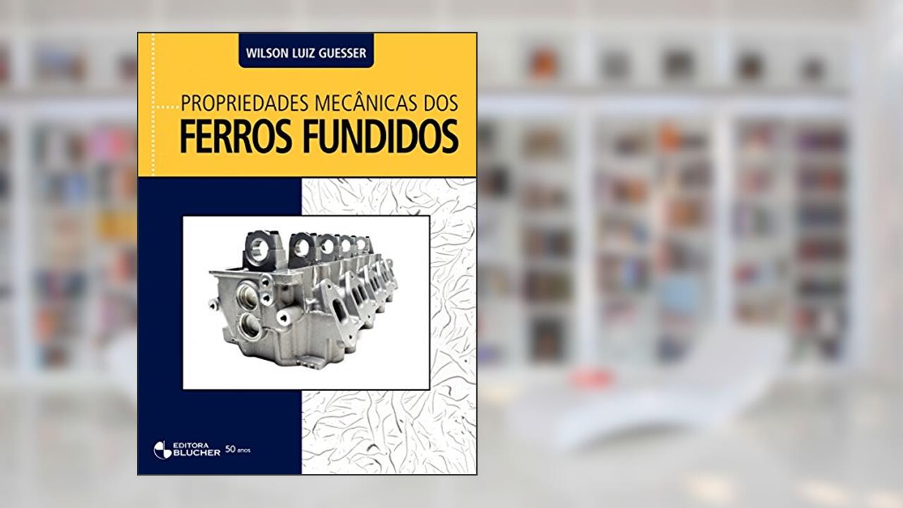 Capa de Propriedades Mecânicas dos Ferros Fundidos, do autor Wilson Luiz Guesser