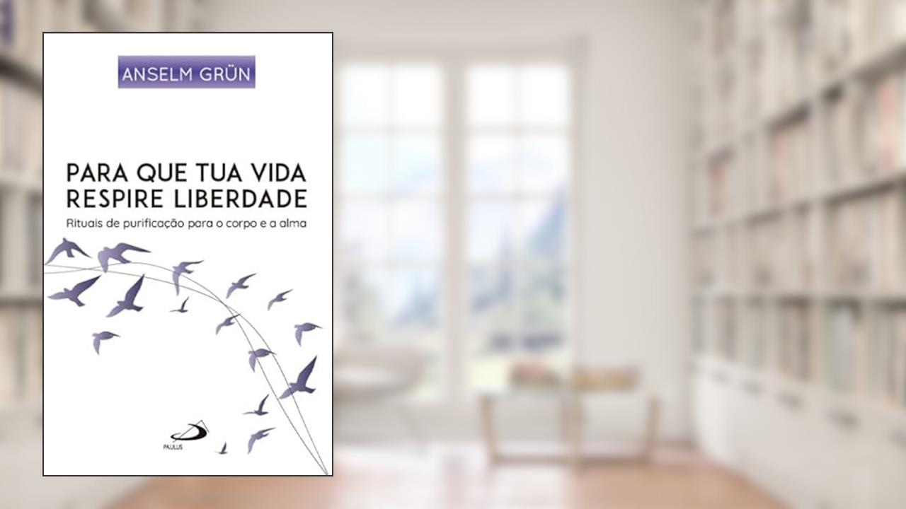 Para Que Tua Vida Respire Liberdade, do autor Anselm Grün