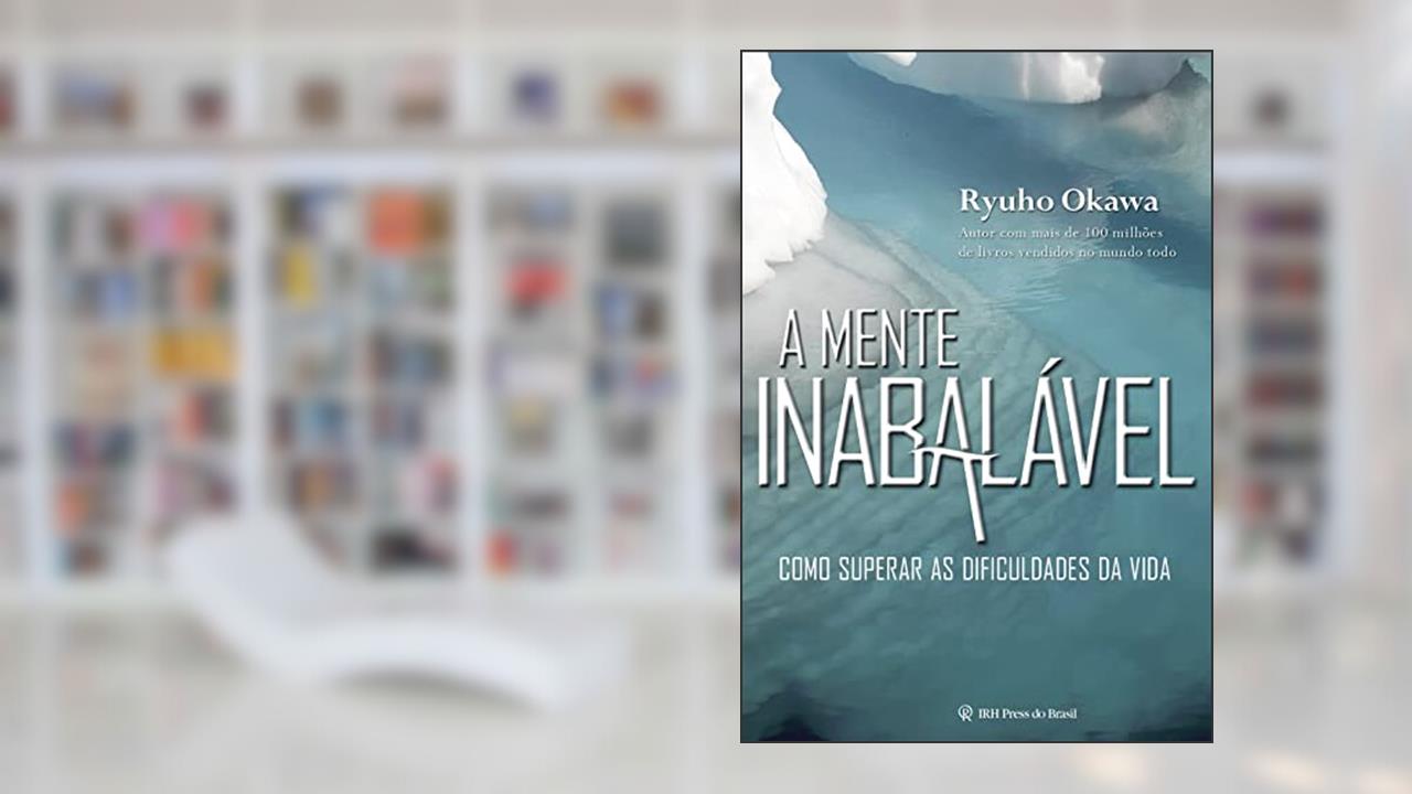 Capa de A Mente Inabalável: Como superar as dificuldades da vida, do autor Ryuho Okawa