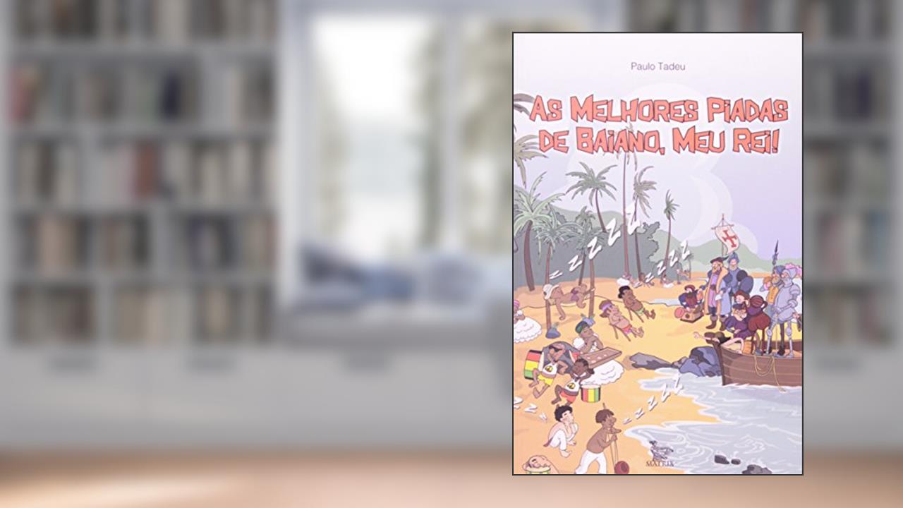 As Melhores Piadas De Baiano, Meu Rei!, do autor Paulo Tadeu