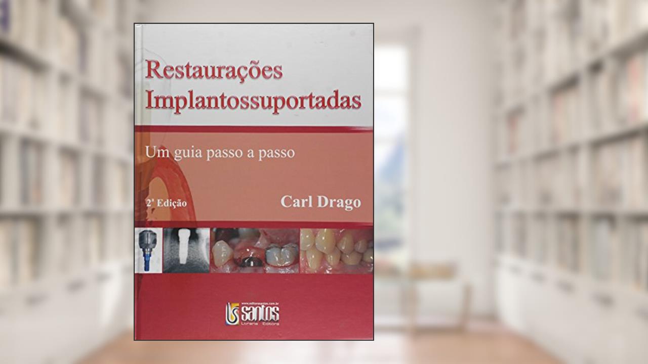 Capa de Restaurações Implantossuportadas - Um Guia Passo A Passo, do autor Carl Drago