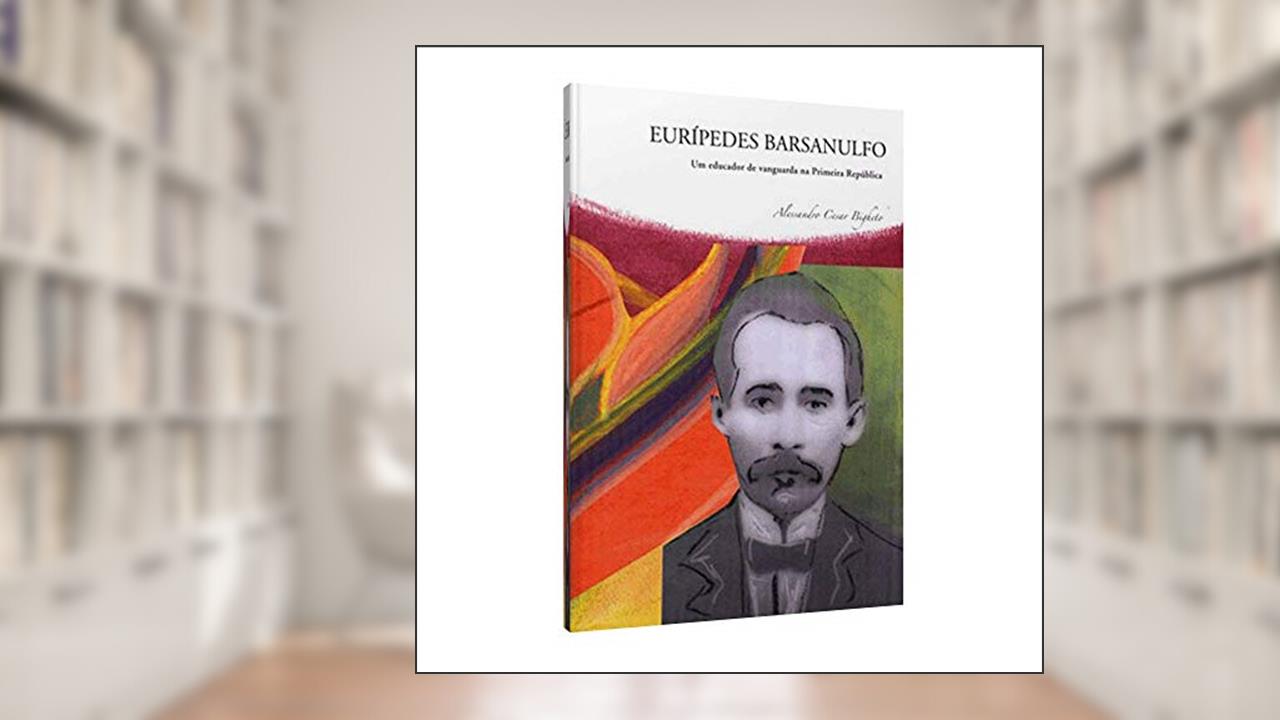 Capa de Eurípedes Barsanulfo Um Educador de Vanguarda na Primeira Republica, do autor Alessandro Cesar Bigheto