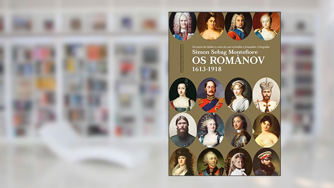 Os Románov: 1613-1918, do autor Simon Sebag Montefiore
