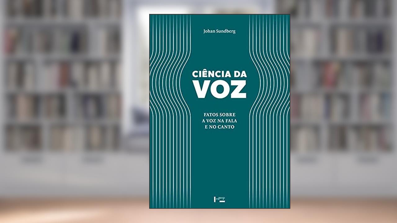 Capa de Ciência da Voz. Fatos Sobre a Voz na Fala e no Canto, do autor Johan Sundberg