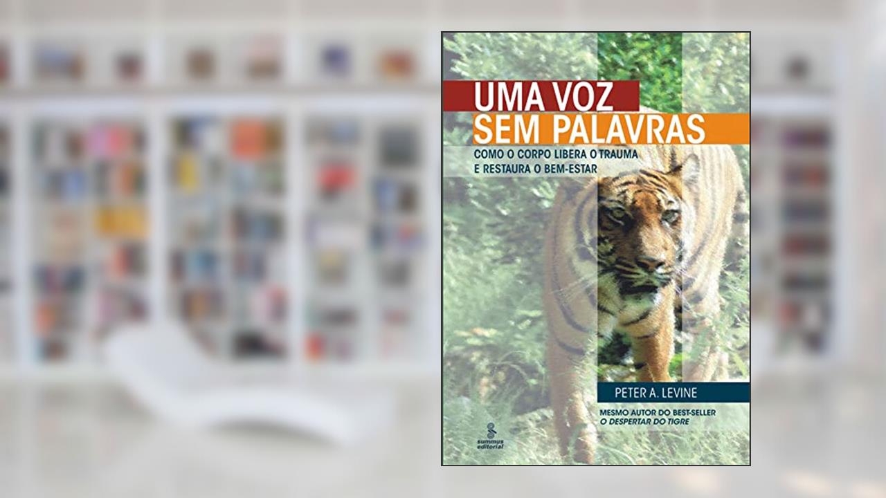 Capa de Uma voz sem palavras: Como o corpo libera o trauma e restaura o bem-estar, do autor Peter A. Levine