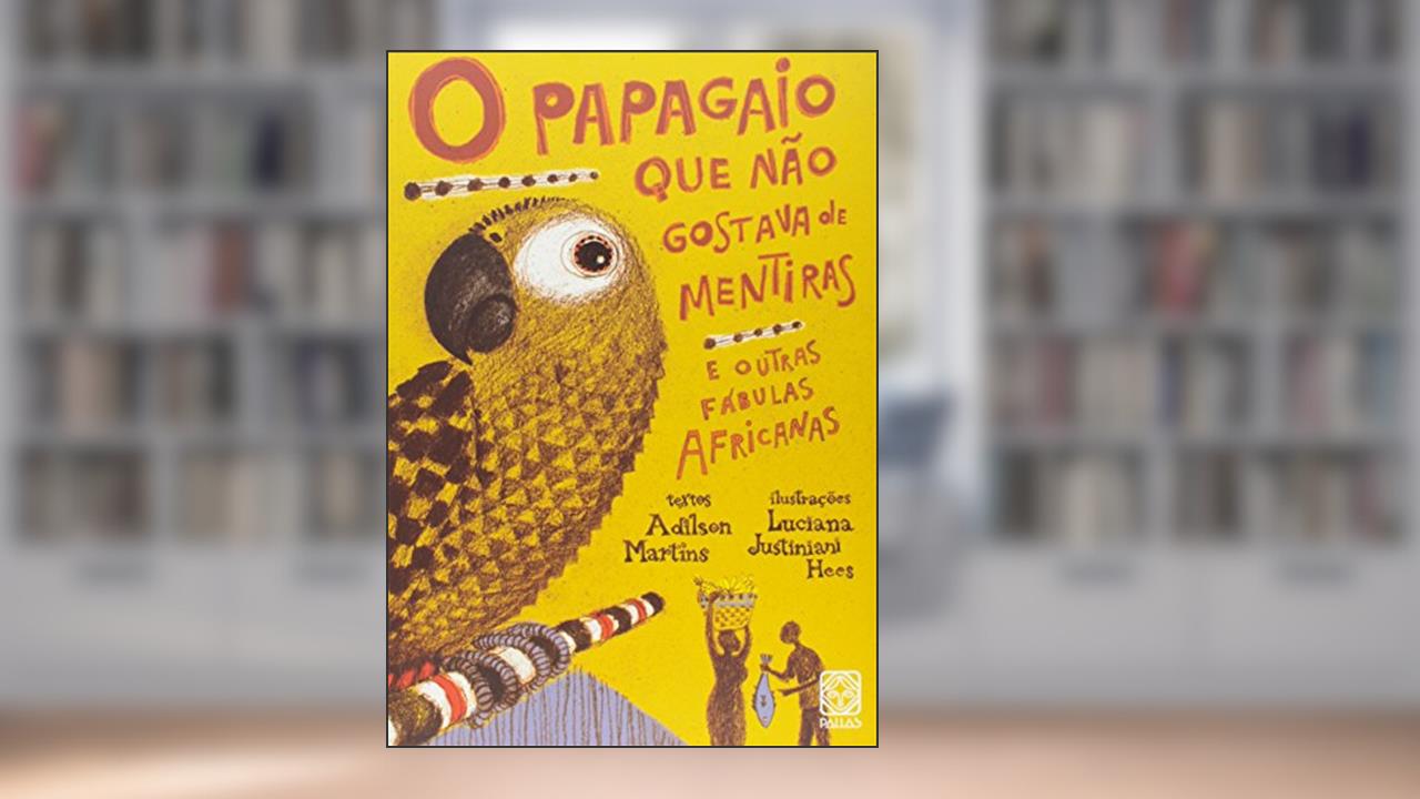 Capa de O papagaio que não gostava de mentiras: e outras fábulas africanas, do autor Adilson Martins