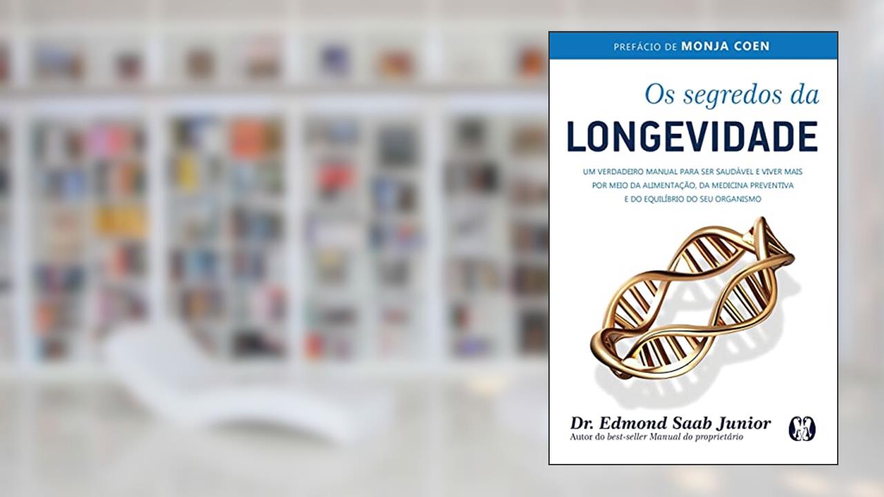 Capa de Os segredos da longevidade: Um verdadeiro manual para ser saudável e viver mais por meio da alimentação, da medicina preventiva e do equilíbrio do seu organismo, do autor Edmond Saab Junior