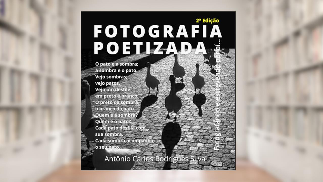Fotografia Poetizada, do autor Antonio Carlos Rodrigues Silva