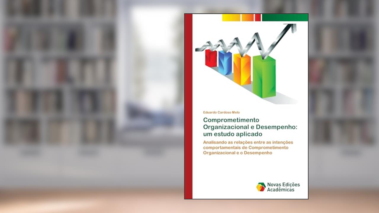 Capa de Comprometimento Organizacional e Desempenho: um estudo aplicado, do autor Eduardo Cardoso Melo