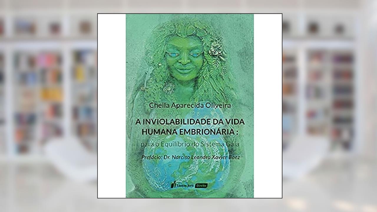 Capa de A Inviolabilidade da Vida Humana Embrionária, do autor Cheila Aparecida Oliveira