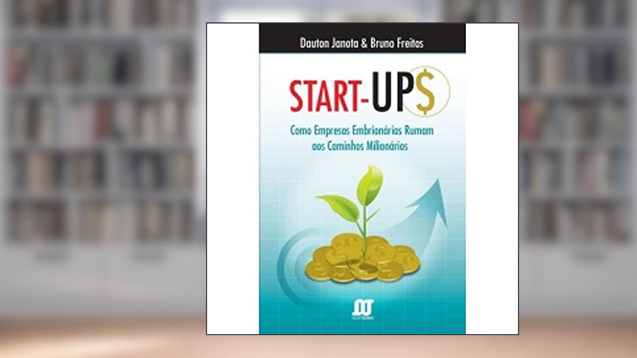Capa de Star-Ups. Como Empresas Embrionarias Rumam A Caminhos Milionarios, do autor Dauton Janota; Bruno Freitas