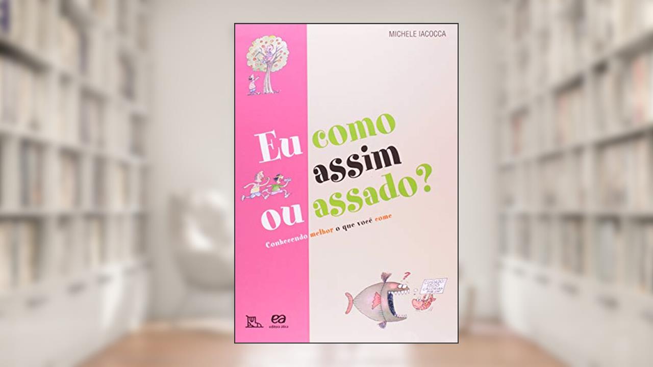 Capa de Eu como assim ou assado?: Conhecendo melhor o que você come, do autor Lilian Iacocca