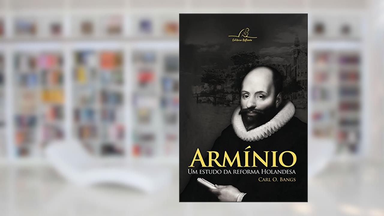 Capa de Armínio Um Estudo Da Reforma Holandesa, do autor Carl O. Bangs