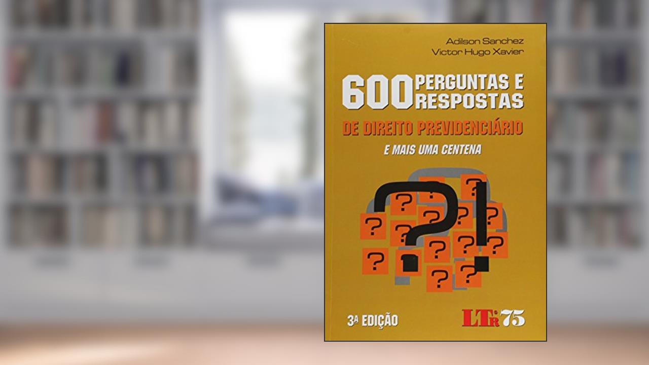 Capa de 600 Perguntas e Respostas de Direito Previdenciário e Mais Uma Centena, do autor Adilson Sanchez; Victor Hugo Xavier