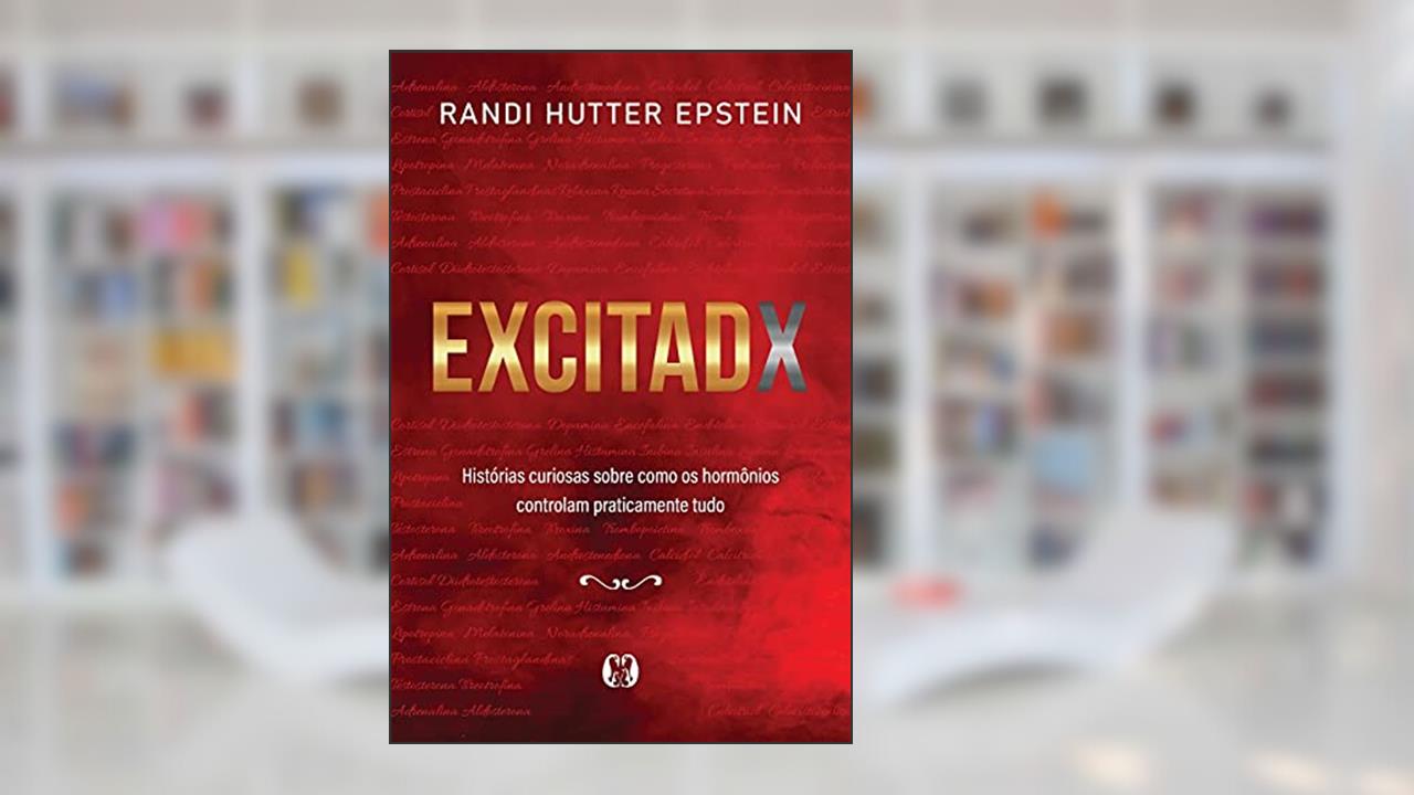 Excitadx: Histórias curiosas sobre como os hormônios controlam praticamente tudo, do autor Randi Hutter Epstein