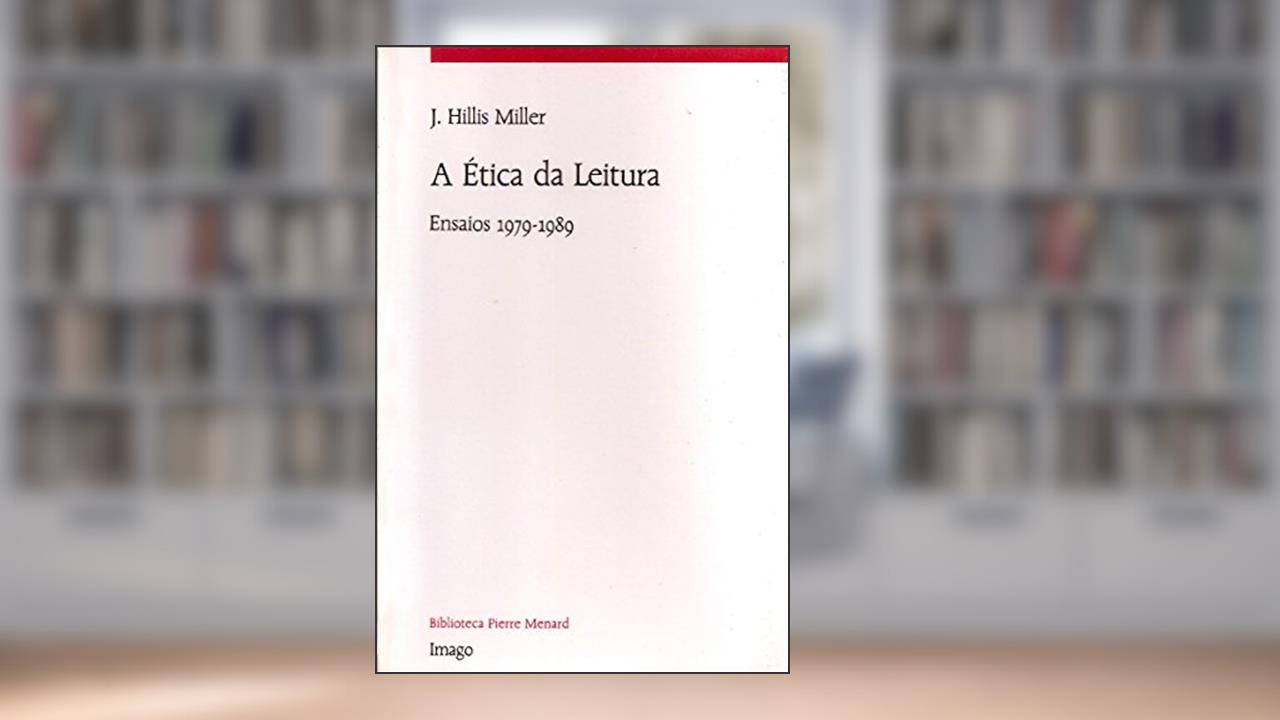Capa de A ética da Leitura: Ensaios 1979-1989, do autor J. Hillis Miller