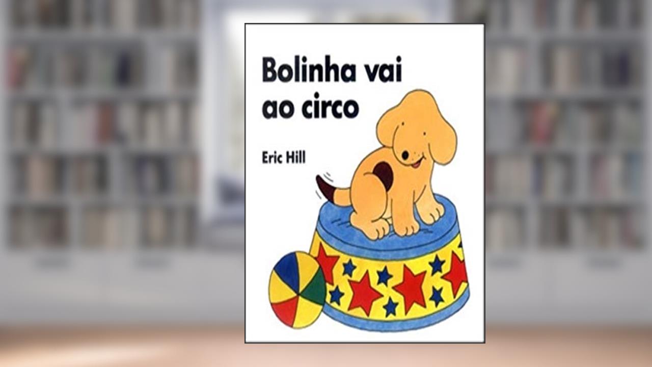 Capa de Bolinha vai ao circo, do autor Eric Hill