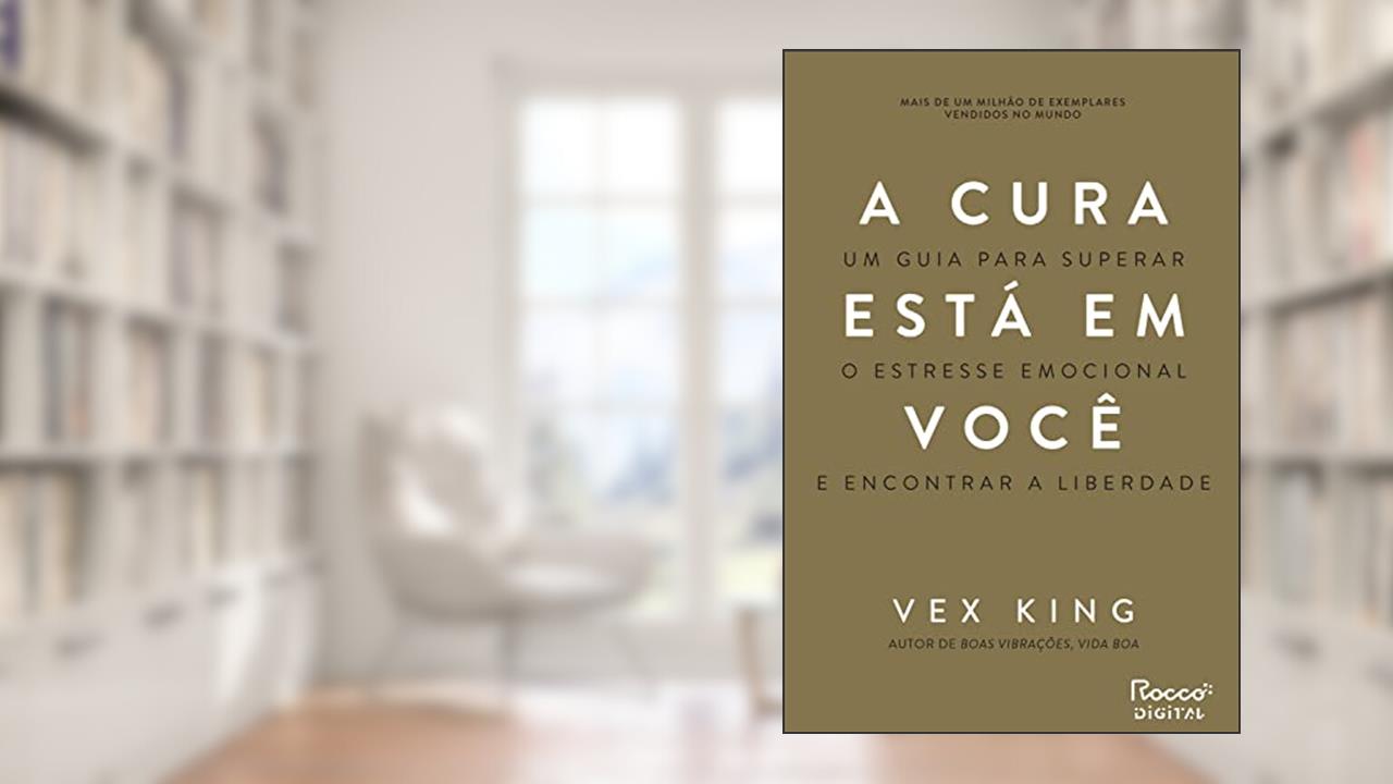 A cura está em você: Um guia para superar o estresse emocional e encontrar a liberdade, do autor Vex King
