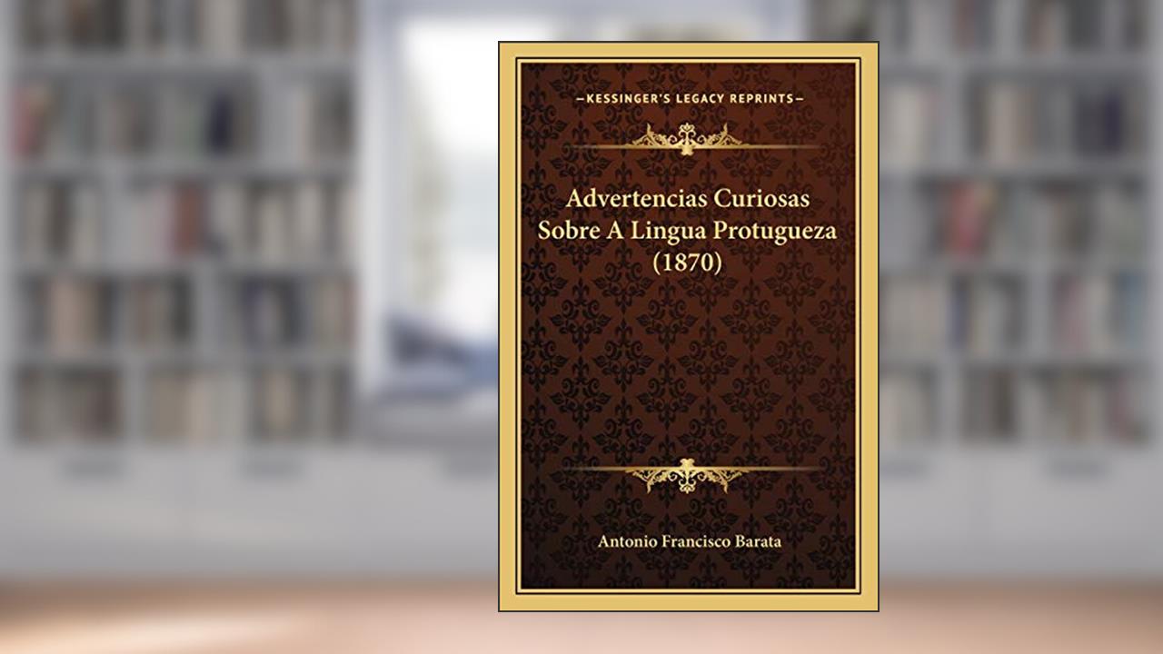 Capa de Advertencias Curiosas Sobre A Lingua Protugueza (1870), do autor Antonio Francisco Barata