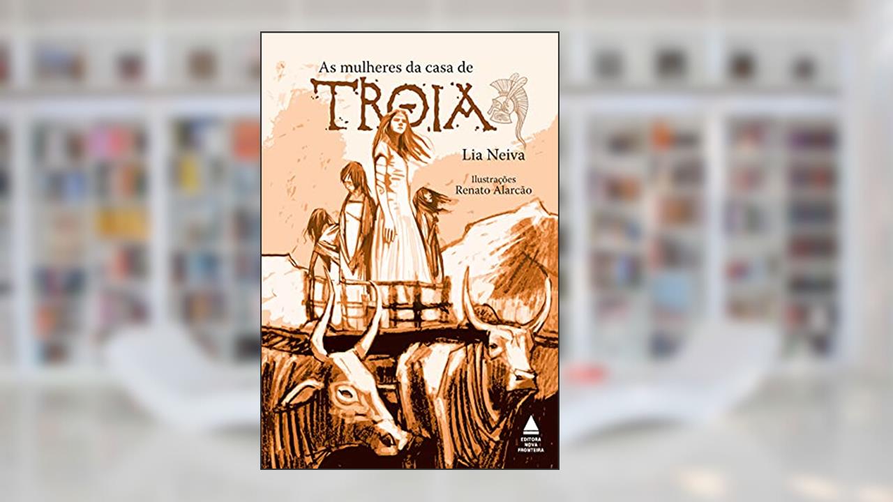 As mulheres da casa de Troia, do autor Lia Neiva