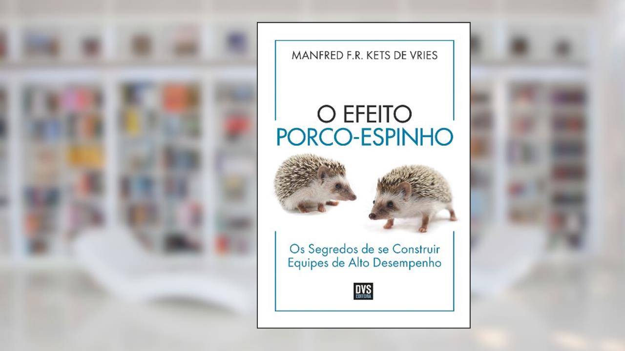 Capa de O Efeito Porco-Espinho: Os segredos de se construir equipes de alto desempenho, do autor Manfred Kets de Vries