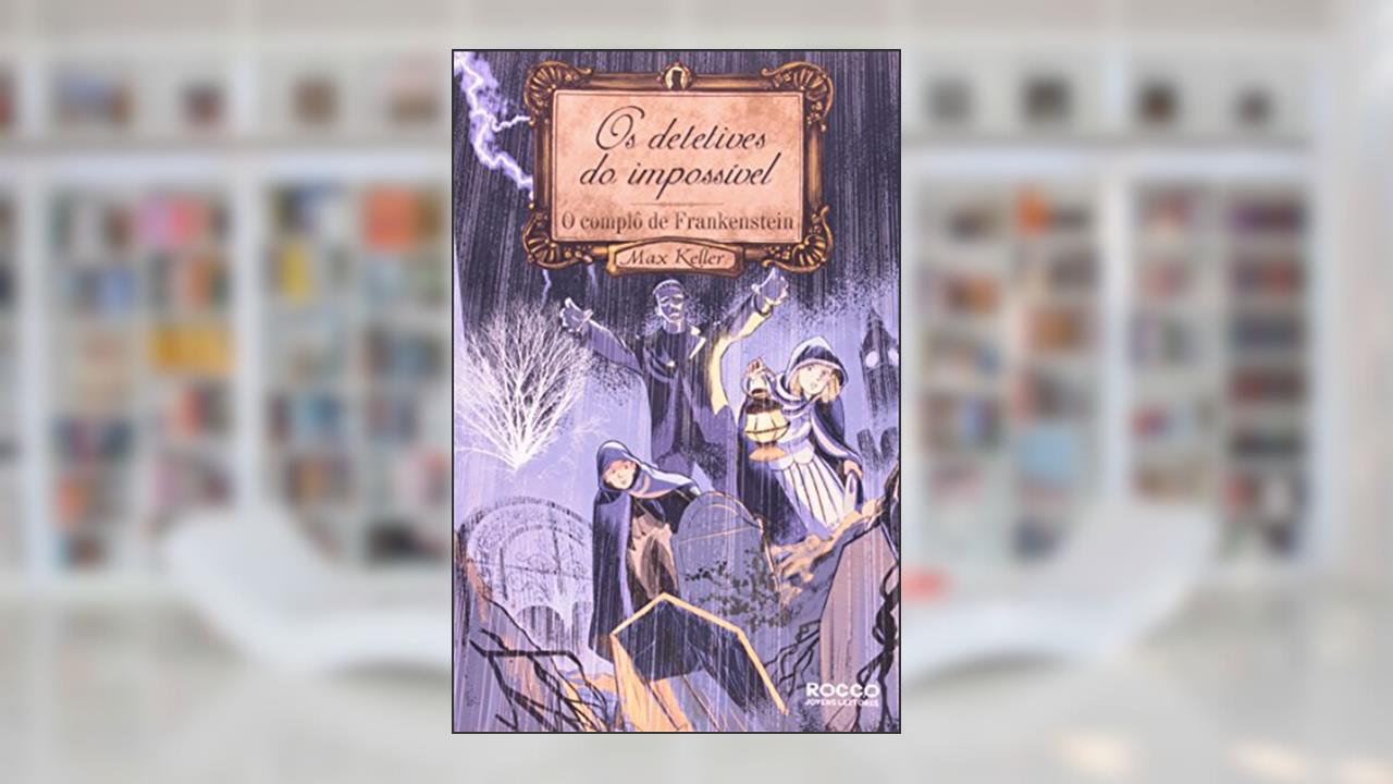 Capa de O Complô de Frankenstein: Detetives do impossível, do autor Max Keller