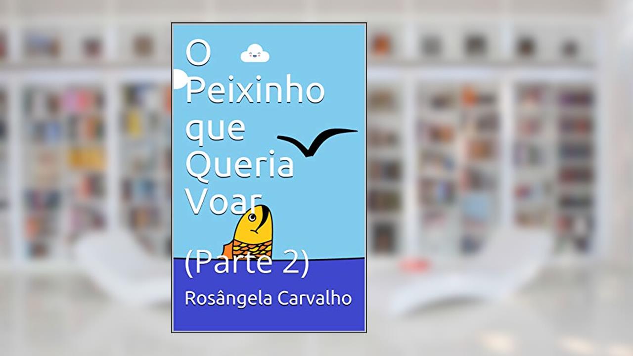 Capa de O Peixinho que Queria Voar : (Parte 2), do autor Rosângela Carvalho