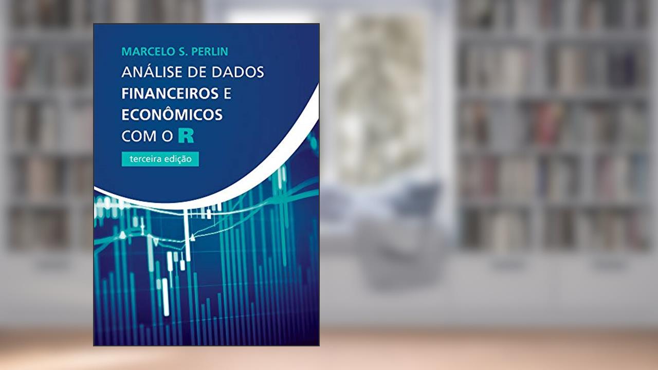 Análise de Dados Financeiros e Econômicos com o R, do autor Marcelo S. Perlin
