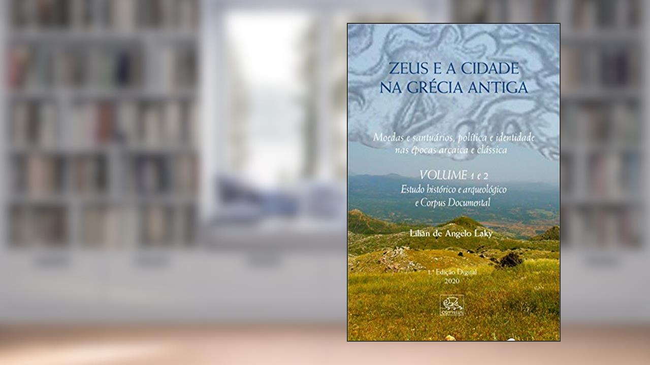 Zeus e a cidade na Grécia antiga: Moedas e santuários, política e identidade em época arcaica e clássica, do autor Lilian  de Angelo Laky