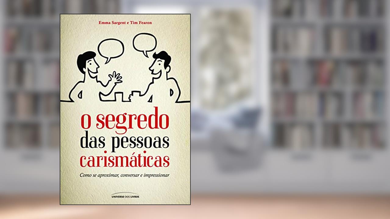 O segredo das pessoas carismáticas (Pocket), do autor Emma Sargent; Tim Fearon
