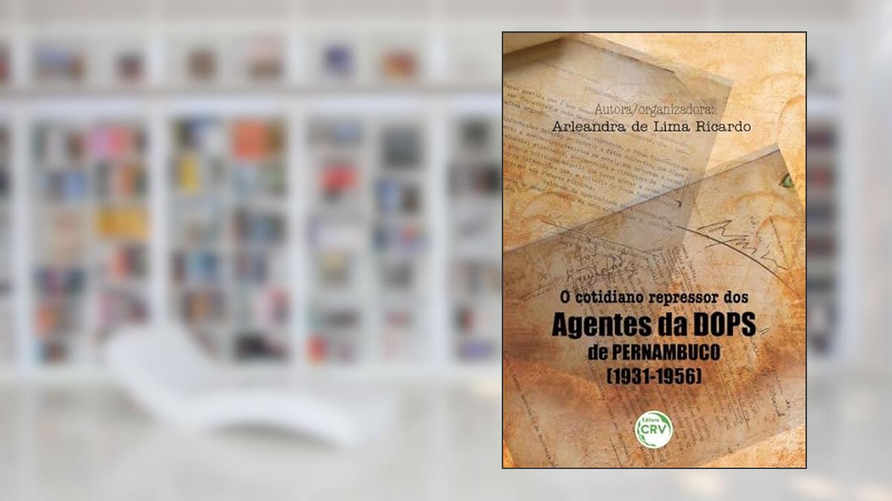 Capa de O cotidiano repressor dos agentes da dops de pernambuco (1931-1956), do autor Arleandra de Lima Ricardo