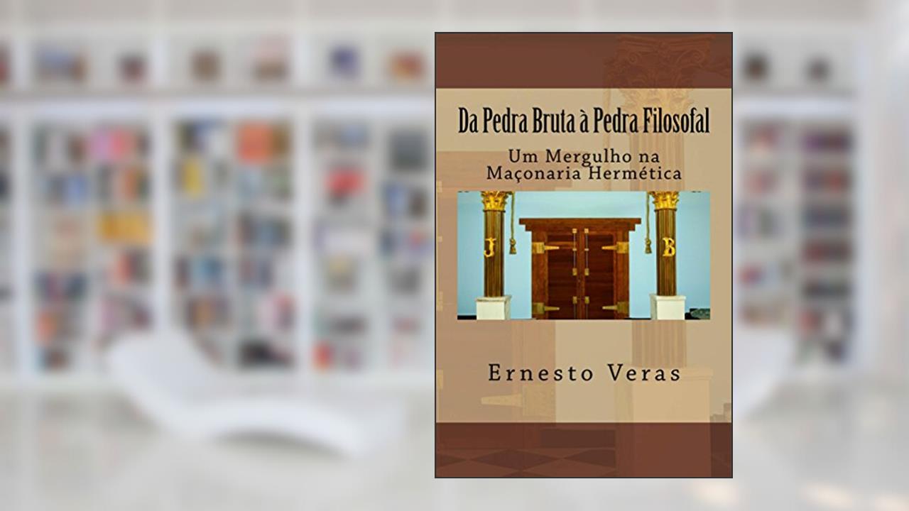 Capa de Da Pedra Bruta à Pedra Filosofal: Um Mergulho na Maçonaria Hermética, do autor Ernesto Veras