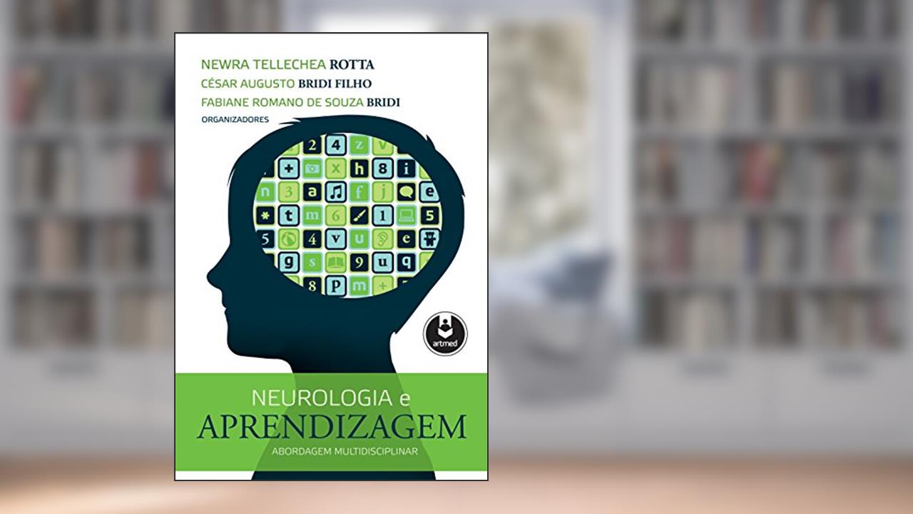 Neurologia e Aprendizagem: Abordagem Multidisciplinar, de Newra Tellechea Rotta; César Augusto Bridi Filho; Fabiane De Souza Bridi