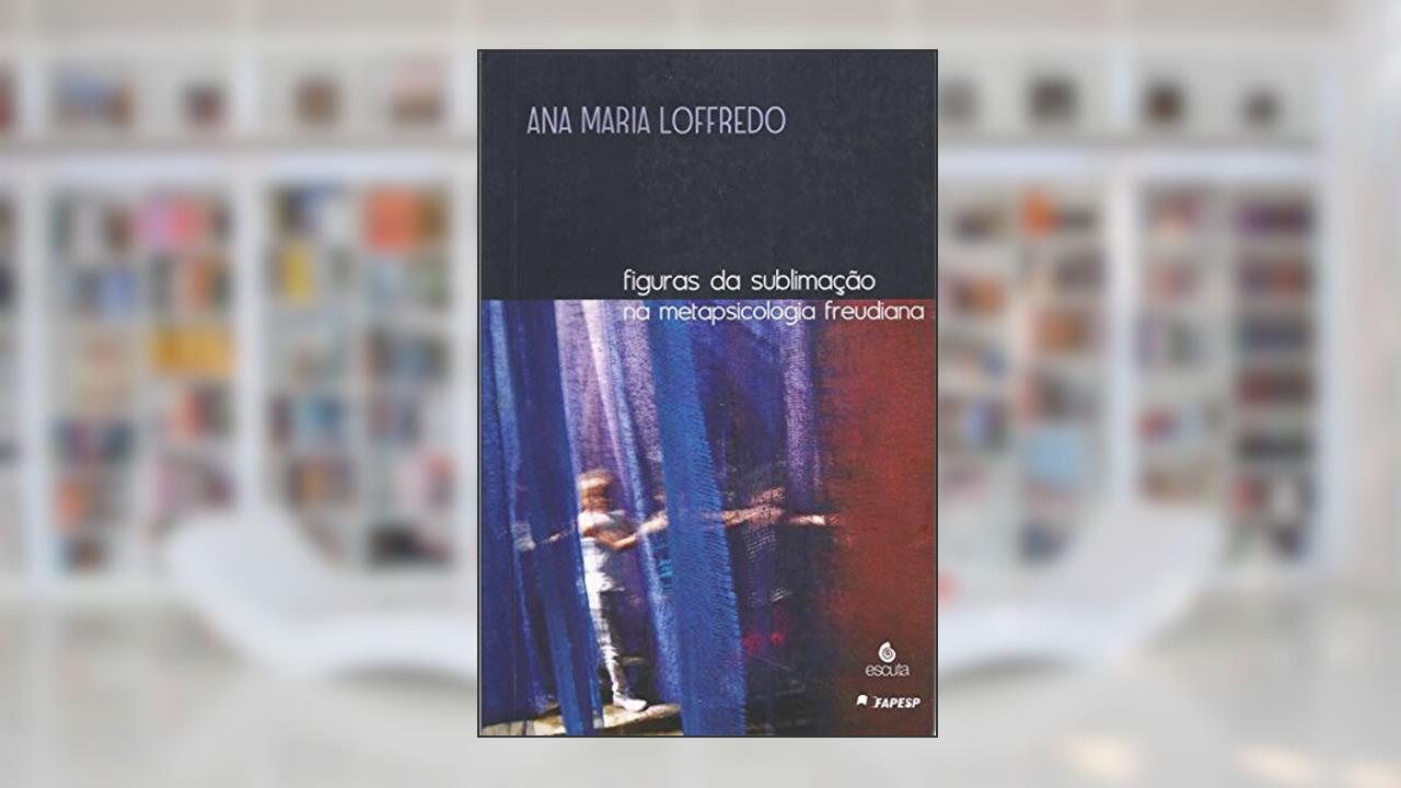 Capa de Figuras da Sublimação na Metapsicologia Freudiana, do autor Ana Maria Loffredo