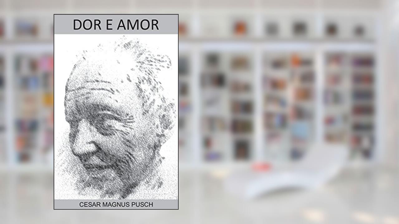Capa de Dor e Amor: Poesias, do autor César Magnus Pusch
