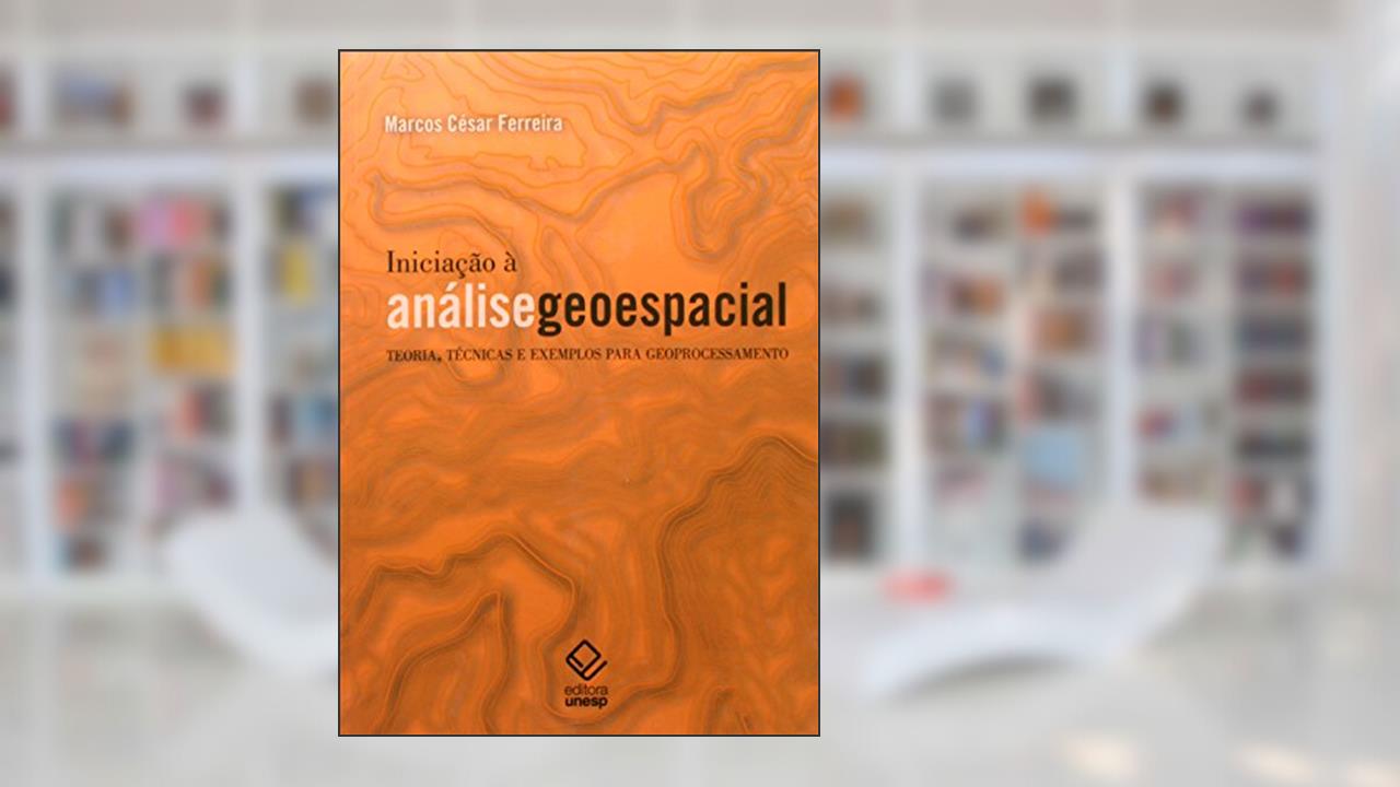 Capa de Iniciação à análise geoespacial: Teoria, técnicas e exemplos para geoprocessamento, do autor Marcos Cesar Ferreira