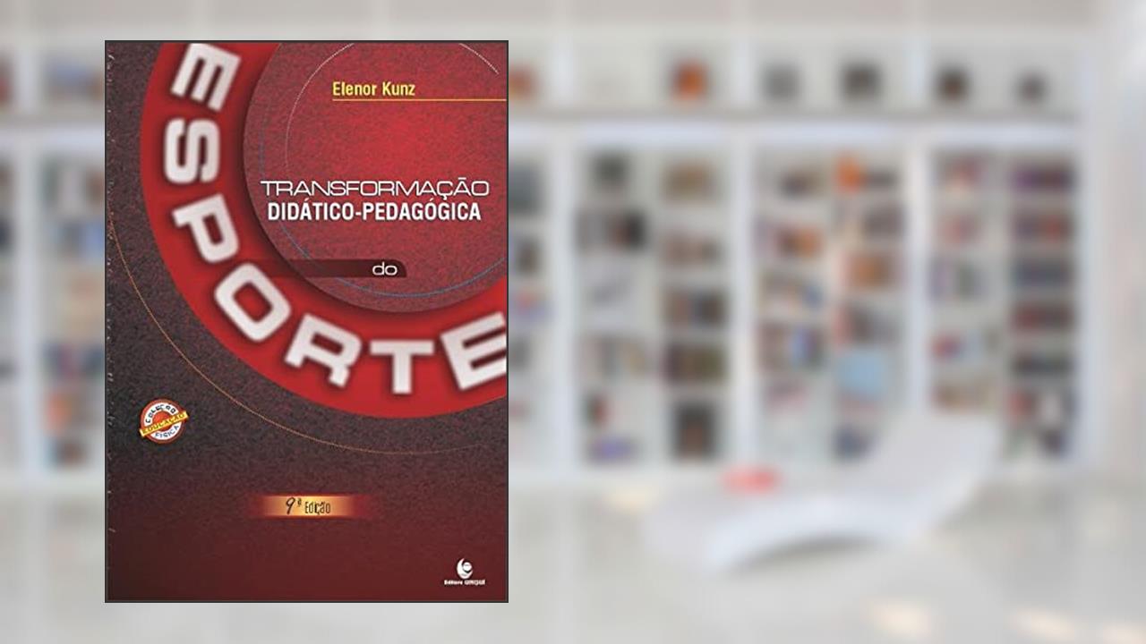 TRANSFORMAÇÃO DIDÁTICO-PEDAGÓGICA DO ESPORTE, do autor ELENOR KUNZ