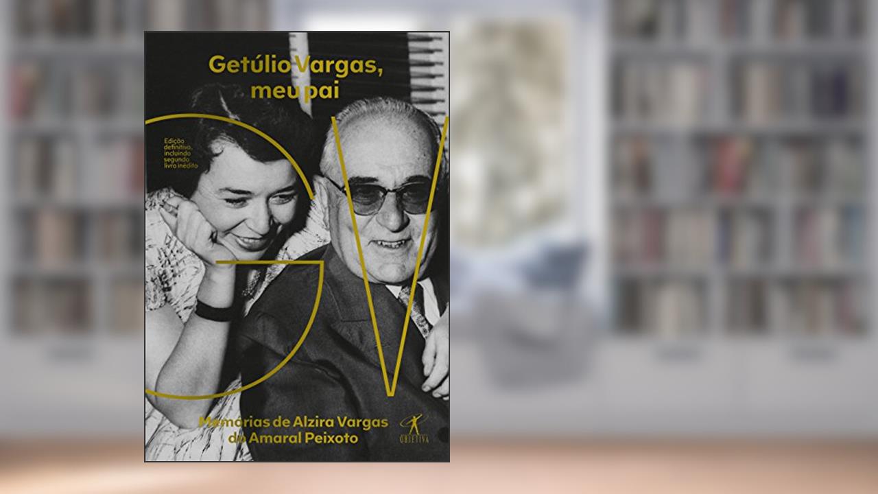 Capa de Getúlio Vargas, meu pai, do autor Alzira Vargas do Amaral Peixoto